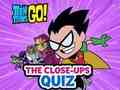 Jogo Jovens Titãs em Ação! O questionário de close-ups  online